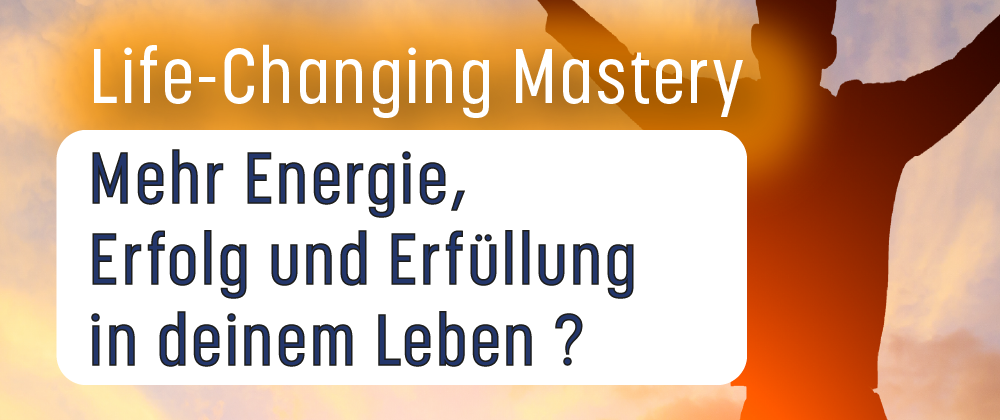 Mehr Energie, Erfolg und Erfüllung in deinem Leben ?