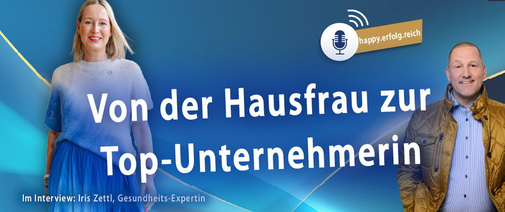 Von der Hausfrau zur Top-Unternehmerin - Iris Zettl im Interview mit Patrick Ries