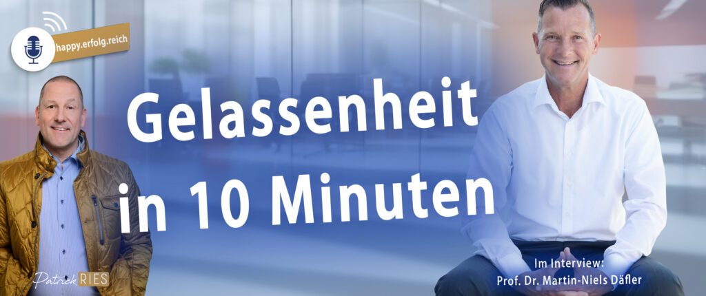 Gelassenheit in 10 Minuten - Podcast happy.erfolg.reich