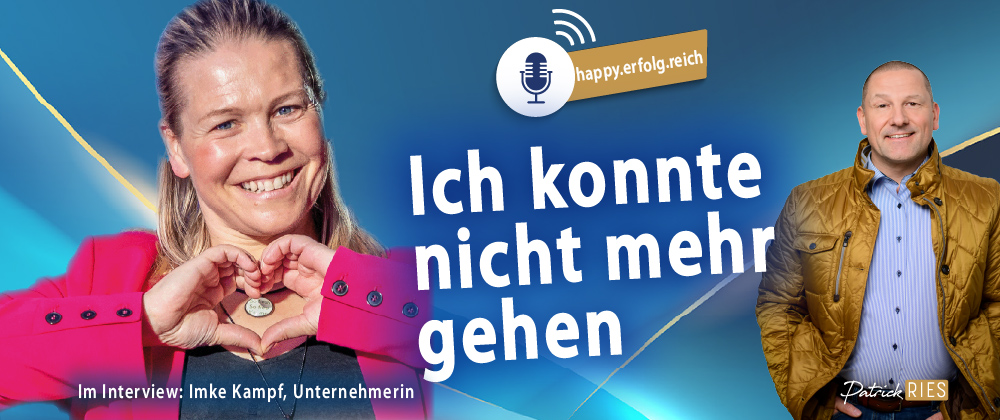 Imke Kampf: Ich konnte nicht mehr gehen - im Interview mit Patrick Ries im happy.erfolg.reich-Podcast