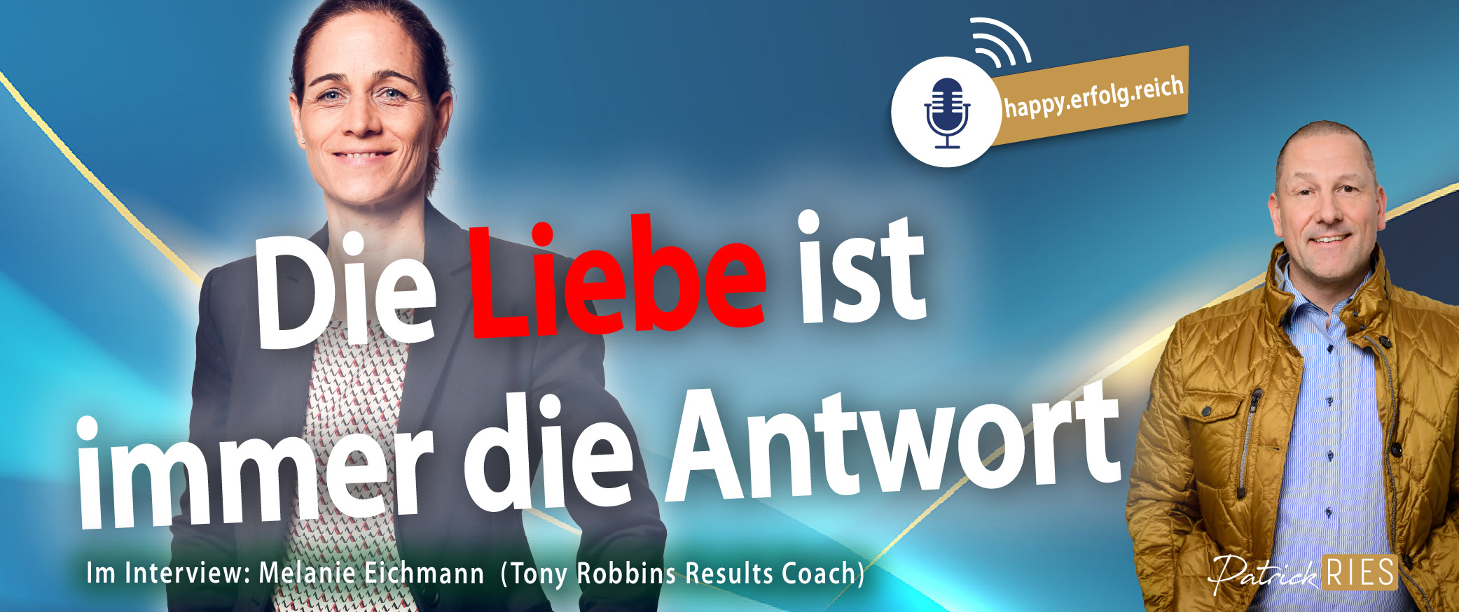 Podcast happy.erfolg.reich - Patrick Ries im Interview mit Melanie Eichmann, Tony Robbins Results Coach