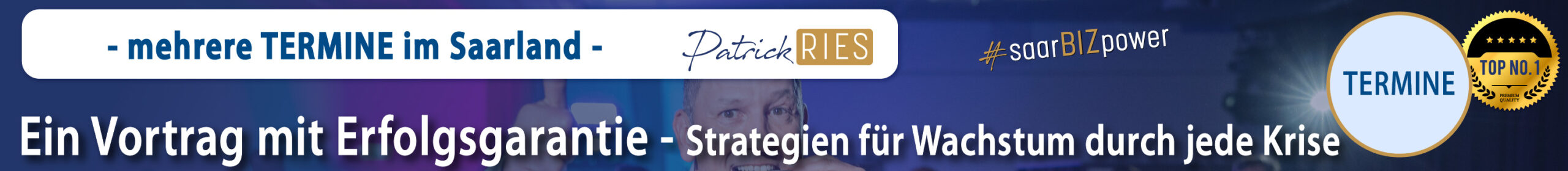 Vortrag von Patrick Ries: "Erfolg ist geplanter Zufall - nutze die Krise und wachse" - #saarBIZpower #unternehmerPOWER - Termine im Saarland