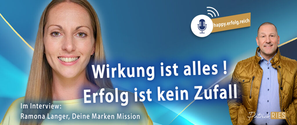 Wirkung ist alles - Erfolg ist kein Zufall | Patrick Ries im Gespräch mit Ramona Langer - happy.erfolg.reich-Podcast